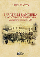 I fratelli Bandiera. Racconto documentato. Cos come si svolsero i fatti