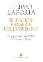 Splendori e miserie dell'impegno. L'impegno civile degli scrittori, da Manzoni a Murgia