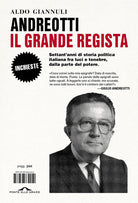 Andreotti il grande regista. Settant'anni di storia politica italiana fra luci e tenebre, dalla parte del potere