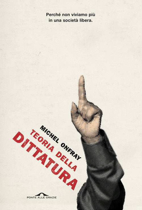 Teoria della dittatura. Preceduto da Orwell e l'impero di Maastricht