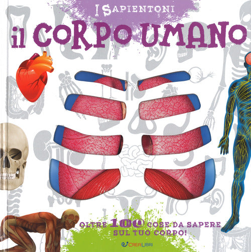 Il corpo umano. Oltre 100 cose da sapere sul tuo corpo