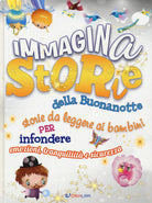 ImmaginaStorie della buonanotte. Storie da leggere ai bambini per infondere emozioni, tranquillità e sicurezza