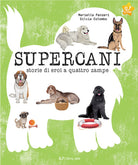 Supercani. Storie di eroi a quattro zampe