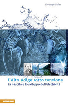 L'Alto Adige sotto tensione. La nascita e lo sviluppo dell'elettricit