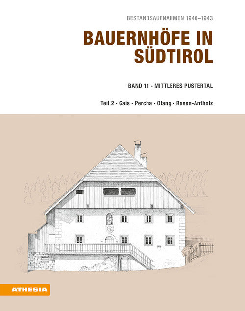 Bauernhfe in Sdtirol. Bestandsaufnahmen 1940-1943. Vol. 11: Mittleres Pustertal. Teil 2: Gais, Percha, Olang, Rasen-Antholz