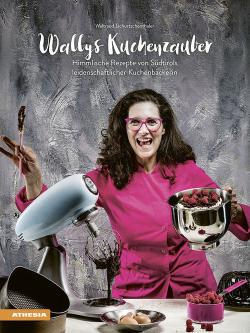 Wallys Kuchenzauber. Himmlische Rezepte von Sdtirols leidenschaftlicher Kuchenbckerin