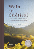 Wein in Sdtirol. Geschichte und Gegenwart eines besonderen Weinlandes