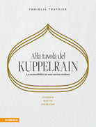 Alla tavola del Kuppelrain: la sostenibilit in una cucina stellata. Filosofia, ricette, ispirazioni