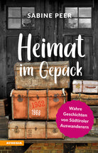 Heimat im Gepck. Wahre Geschichten von Sdtiroler Auswanderern