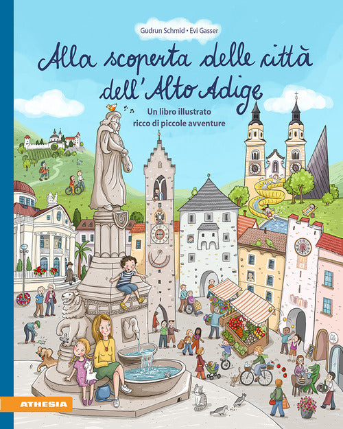 Alla scoperta delle citt dell'Alto Adige. Un libro illustrato ricco di piccole avventure