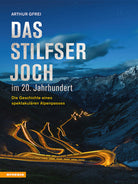 Das Stilfser Joch im 20. Jahrhundert. Die Geschichte eines spektakulren Alpenpasses