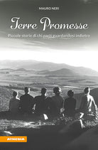 Terre promesse. Piccole storie di chi partì guardandosi indietro