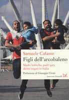 Figli dell'arcobaleno. Madri lesbiche, padri gay, diritti negati in Italia