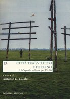 Città tra sviluppo e declino. Un'agenda urbana per l'Italia