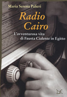 Radio Cairo. L'avventurosa vita di Fausta Cialente in Egitto