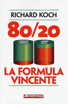 80/20. La formula vincente. Meno lavoro, meno fatica, pi risultati, pi successo
