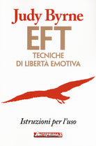 EFT. Tecniche di libertà emotiva. Istruzioni per l'uso