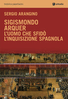 Sigismondo Arquer. L'uomo che sfid l'Inquisizione spagnola