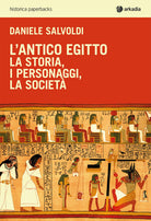 L'antico Egitto. La storia, i personaggi, la societ