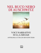 Nel buco nero di Auschwitz. Voci narrative sulla Shoah