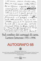 Autografo. Vol. 68: Sul confine dei carteggi di carta. Lettere letterate 1931-1996