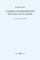 L'amico sconosciuto. Biografia di un amore