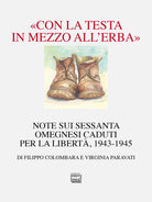 «Con la testa in mezzo all’erba». Note sui sessanta omegnesi caduti per la libertà. 1943-1945