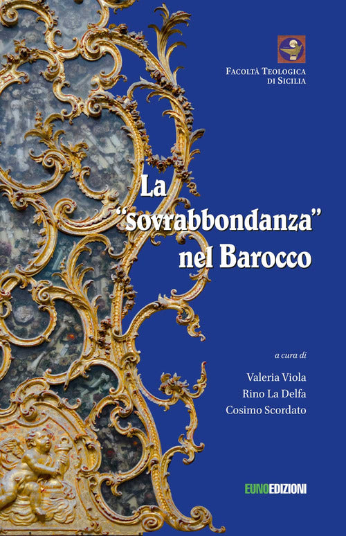 La sovrabbondanza nel barocco. Atti del convegno tenutosi a Palermo il 22 giugno 2018 presso la Facolt Teologica San Giovanni Evangelista