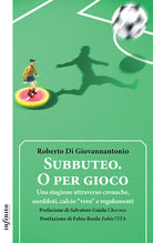 Subbuteo. O per gioco. Una stagione attraverso cronache, aneddoti, calcio vero e regolamenti