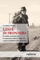 Gente di frontiera. Il confine orientale tra occupazione tedesca, cosacchi e guerra di liberazione partigiana
