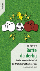 Botte da derby. Quello Juventus-Torino 3-1 del 27 ottobre 63 finito in rissa