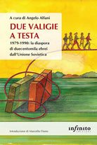 Due valigie a testa. 1979-1990: la diaspora di duecentomila ebrei dallUnione Sovietica