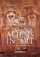 Aliens in art. Presenze aliene nell'arte dal paleolitico al XIX secolo