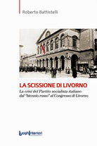 La scissione di Livorno. La crisi del Partito socialista italiano dal «biennio rosso» al Congresso di Livorno