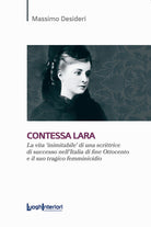 Contessa Lara. La vita «inimitabile» di una scrittrice di successo nell'Italia di fine Ottocento e il suo tragico femminicidio