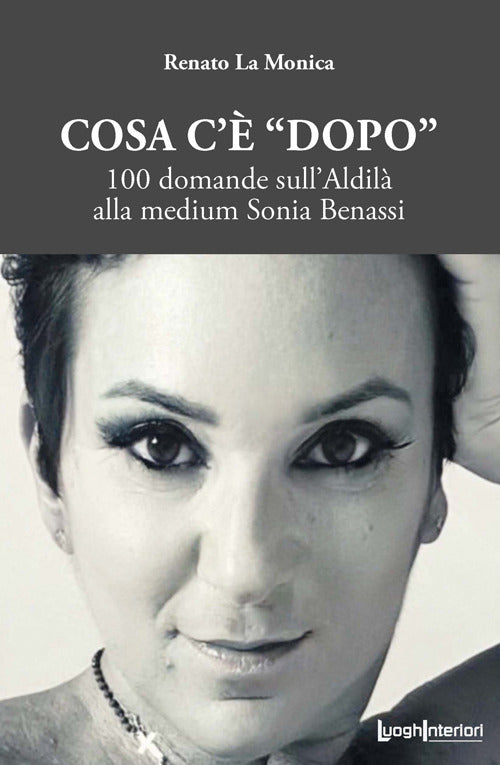 Cosa c'è dopo. 100 domande sull'aldilà alla medium Sonia Benassi