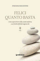 Felici quanto basta. Come sopravvivere nella societ moderna a un livello di felicit ragionevole