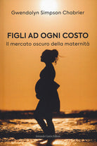 Figli ad ogni costo. Il mercato oscuro della maternit
