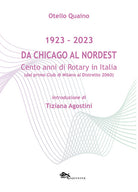 Da Chicago al Nordest (1923-2023) Cento anni di Rotary in Italia (dal primo Club di Milano al Distretto 2060).