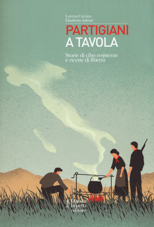 Partigiani a tavola. Storie di cibo resistente e ricette di libert