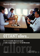 Ottant'allora. Il calcio (e molto altro) nei ricordi e nella cronaca degli anni '80 del Novecento