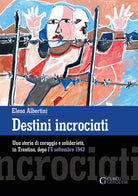 Destini incrociati. Una storia di coraggio e solidariet, in Trentino, dopo l'8 settembre 1943