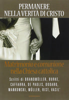 Permanere nella verit di Cristo. Matrimonio e comunione nella Chiesa cattolica