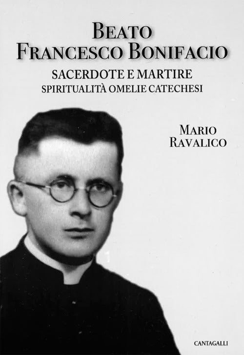 Beato Francesco Bonifacio. Sacerdote e martire. Spiritualit, omelie e catechesi