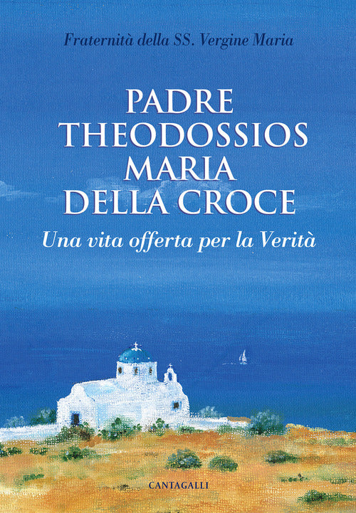 Padre Theodossios Maria della Croce. Una vita offerta per la verit