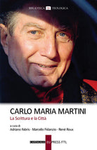 Carlo Maria Martini. La Scrittura e la Citt
