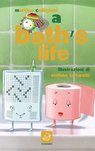 A Bath's life. Anche in bagno non c'è pace!