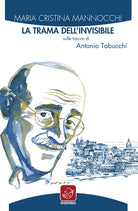 La trama dell'invisibile. Sulle tracce di Antonio Tabucchi