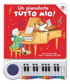 Un pianoforte tutto mio. Per suonare subito tutte le canzoncine più belle!