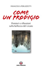 Come un prodigio. Pensieri e riflessioni sulla bellezza del creato